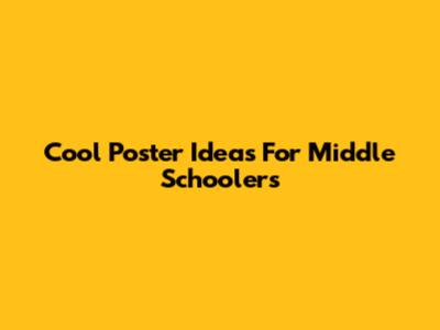 Cool Poster Ideas For Middle Schoolers