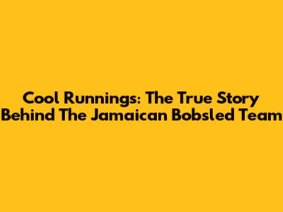Cool Runnings: The True Story Behind The Jamaican Bobsled Team