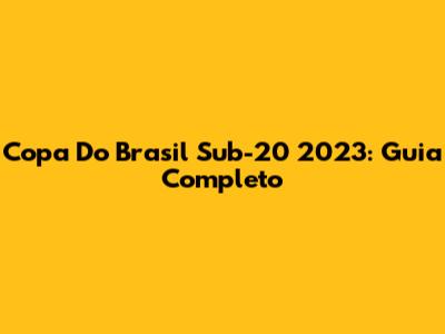 Copa Do Brasil Sub-20 2023: Guia Completo