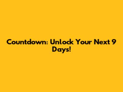 Countdown: Unlock Your Next 9 Days!