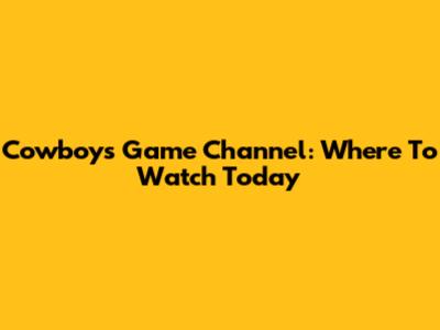 Cowboys Game Channel: Where To Watch Today