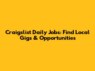 Craigslist Daily Jobs: Find Local Gigs & Opportunities