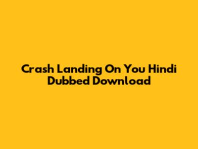 Crash Landing On You Hindi Dubbed Download