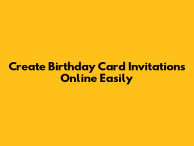 Create Birthday Card Invitations Online Easily
