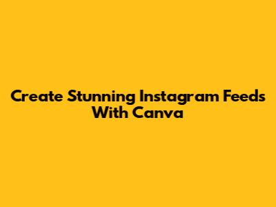 Create Stunning Instagram Feeds With Canva