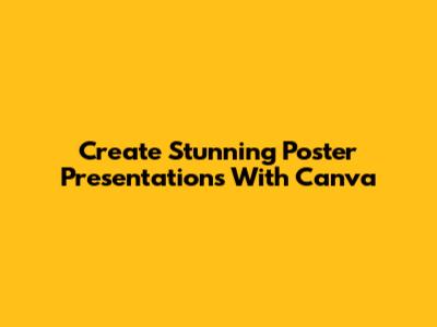 Create Stunning Poster Presentations With Canva