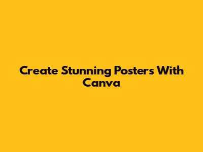 Create Stunning Posters With Canva
