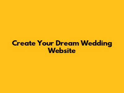 Create Your Dream Wedding Website