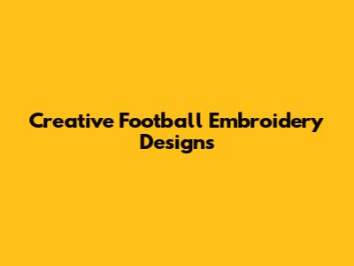 Creative Football Embroidery Designs