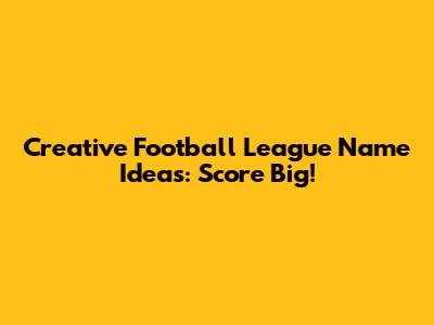 Creative Football League Name Ideas: Score Big!