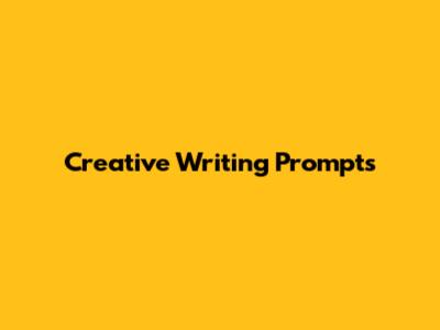 Creative Writing Prompts