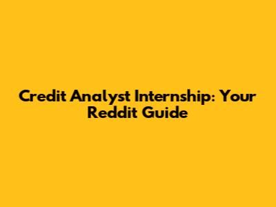 Credit Analyst Internship: Your Reddit Guide