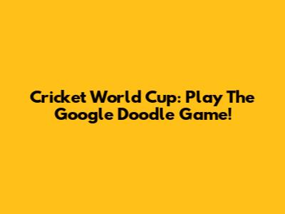 Cricket World Cup: Play The Google Doodle Game!