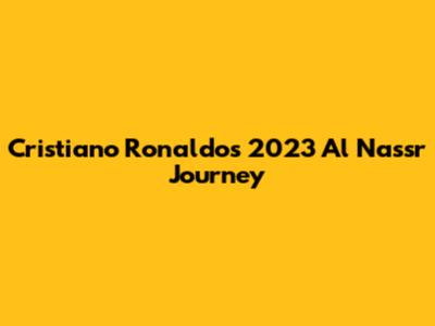 Cristiano Ronaldo's 2023 Al Nassr Journey