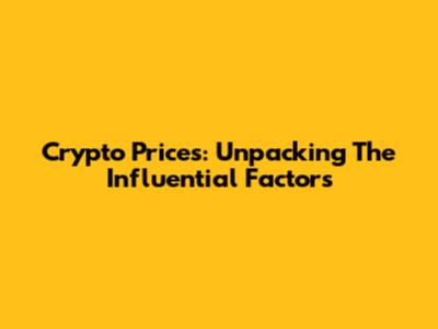 Crypto Prices: Unpacking The Influential Factors