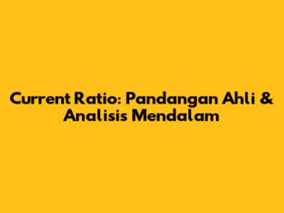 Current Ratio: Pandangan Ahli & Analisis Mendalam