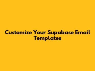 Customize Your Supabase Email Templates