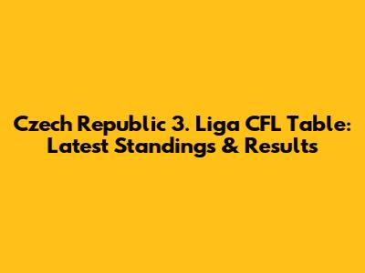 Czech Republic 3. Liga CFL Table: Latest Standings & Results