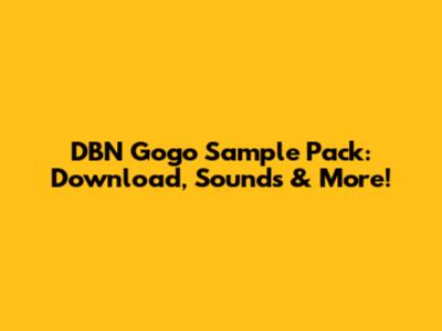 DBN Gogo Sample Pack: Download, Sounds & More!
