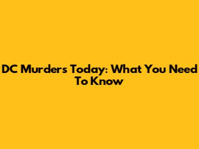 DC Murders Today: What You Need To Know