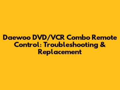 Daewoo DVD/VCR Combo Remote Control: Troubleshooting & Replacement