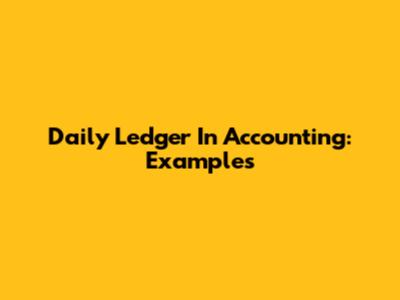 Daily Ledger In Accounting: Examples