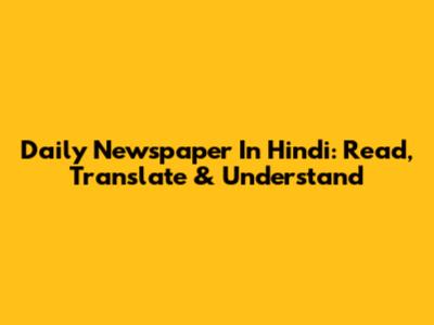 Daily Newspaper In Hindi: Read, Translate & Understand