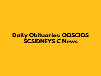 Daily Obituaries: OOSCIOS SCSIDNEYS C News