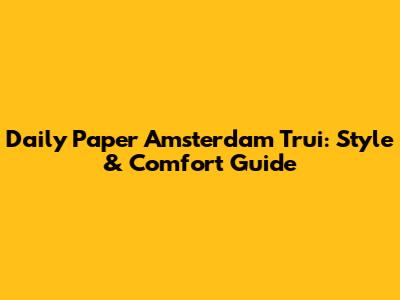 Daily Paper Amsterdam Trui: Style & Comfort Guide