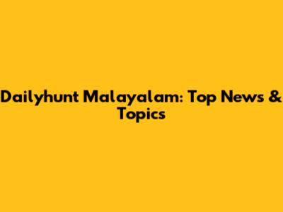 Dailyhunt Malayalam: Top News & Topics