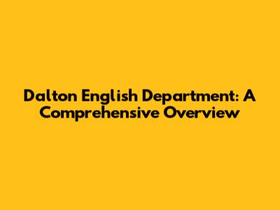 Dalton English Department: A Comprehensive Overview