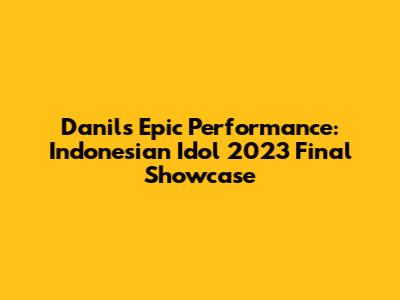 Danil's Epic Performance: Indonesian Idol 2023 Final Showcase
