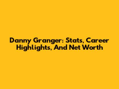 Danny Granger: Stats, Career Highlights, And Net Worth