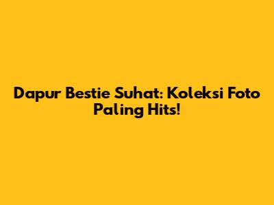 Dapur Bestie Suhat: Koleksi Foto Paling Hits!