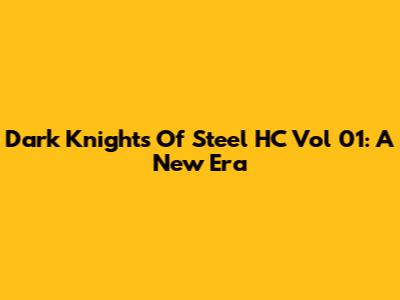 Dark Knights Of Steel HC Vol 01: A New Era