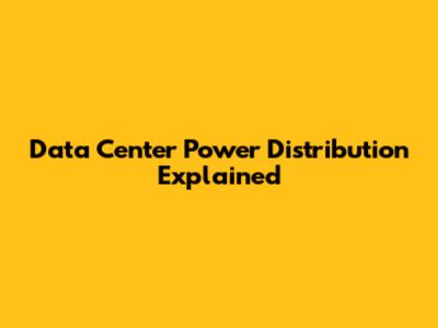 Data Center Power Distribution Explained