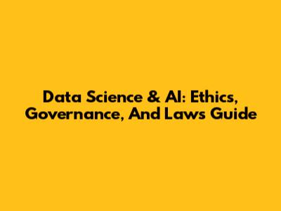 Data Science & AI: Ethics, Governance, And Laws Guide