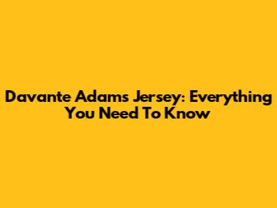 Davante Adams Jersey: Everything You Need To Know