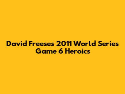 David Freese's 2011 World Series Game 6 Heroics