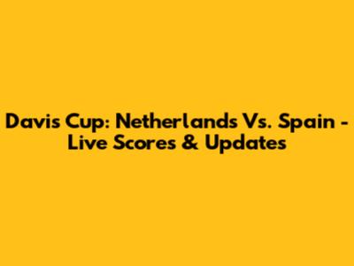 Davis Cup: Netherlands Vs. Spain - Live Scores & Updates