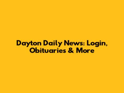 Dayton Daily News: Login, Obituaries & More