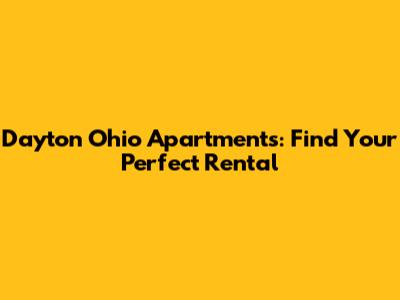 Dayton Ohio Apartments: Find Your Perfect Rental