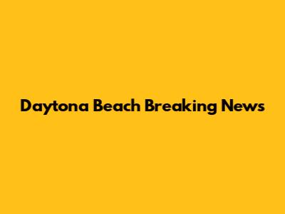 Daytona Beach Breaking News