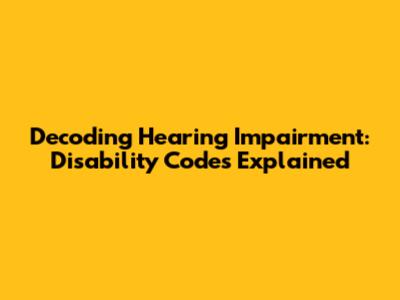 Decoding Hearing Impairment: Disability Codes Explained