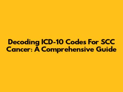 Decoding ICD-10 Codes For SCC Cancer: A Comprehensive Guide