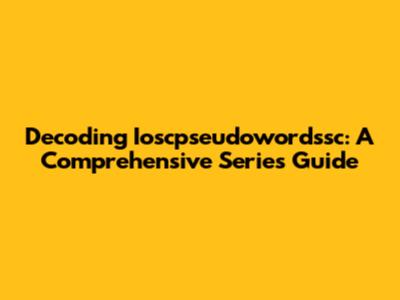 Decoding Ioscpseudowordssc: A Comprehensive Series Guide