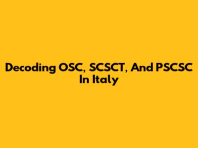Decoding OSC, SCSCT, And PSCSC In Italy