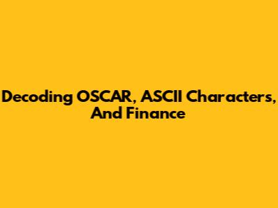 Decoding OSCAR, ASCII Characters, And Finance