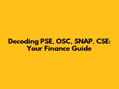 Decoding PSE, OSC, SNAP, CSE: Your Finance Guide