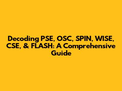 Decoding PSE, OSC, SPIN, WISE, CSE, & FLASH: A Comprehensive Guide